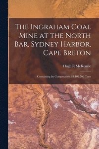 bokomslag Ingraham Coal Mine at the North Bar, Sydney Harbor, Cape Breton [microform]