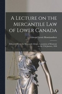 bokomslag A Lecture on the Mercantile Law of Lower Canada [microform]