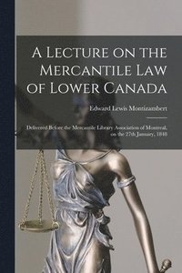bokomslag Lecture on the Mercantile Law of Lower Canada [microform]