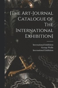 bokomslag [The Art-journal Catalogue of The International Exhibition]