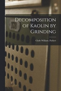 bokomslag Decomposition of Kaolin by Grinding