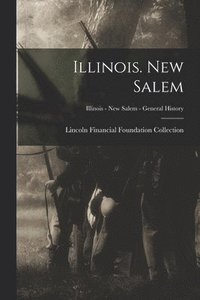 bokomslag Illinois. New Salem; Illinois - New Salem - General History