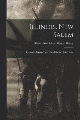 Illinois. New Salem; Illinois - New Salem - General History 1