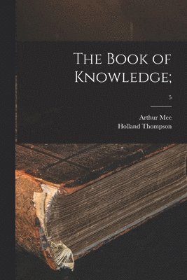 Arthur Mee, Holland Thompson - Book of Knowledge;; 5, Häftad