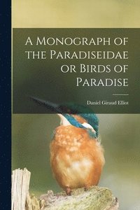 bokomslag A Monograph of the Paradiseidae or Birds of Paradise