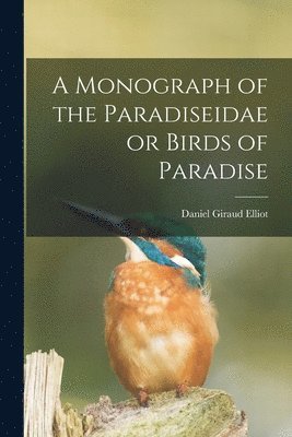 bokomslag A Monograph of the Paradiseidae or Birds of Paradise