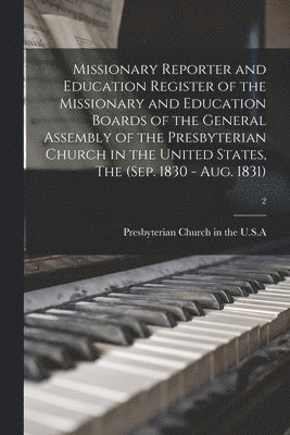 bokomslag Missionary Reporter and Education Register of the Missionary and Education Boards of the General Assembly of the Presbyterian Church in the United States, The (Sep. 1830 - Aug. 1831); 2