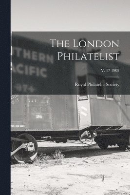 The London Philatelist; v. 17 1908 1