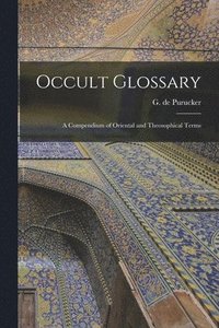 bokomslag Occult Glossary; a Compendium of Oriental and Theosophical Terms
