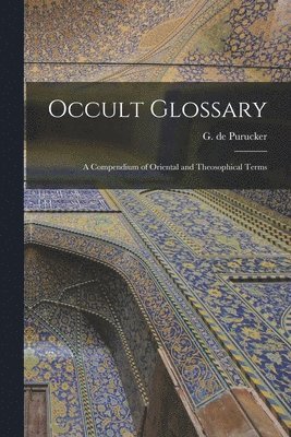 Occult Glossary; a Compendium of Oriental and Theosophical Terms 1