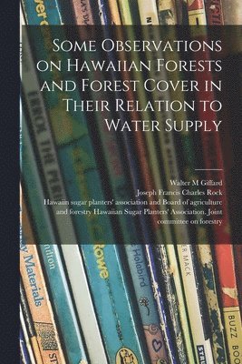 bokomslag Some Observations on Hawaiian Forests and Forest Cover in Their Relation to Water Supply