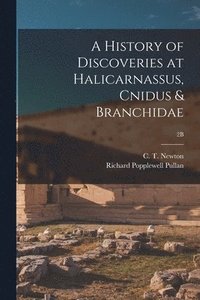 bokomslag A History of Discoveries at Halicarnassus, Cnidus & Branchidae; 2B