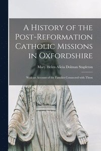 bokomslag History of the Post-reformation Catholic Missions in Oxfordshire