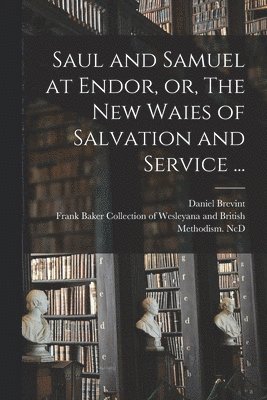 Saul and Samuel at Endor, or, The New Waies of Salvation and Service ... 1