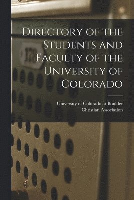 Directory of the Students and Faculty of the University of Colorado 1