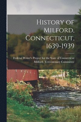 bokomslag History of Milford, Connecticut, 1639-1939