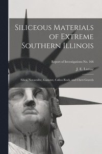 bokomslag Siliceous Materials of Extreme Southern Illinois: Silica, Novaculite, Ganister, Calico Rock, and Chert Gravels; Report of Investigations No. 166