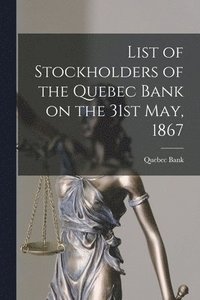 bokomslag List of Stockholders of the Quebec Bank on the 31st May, 1867 [microform]