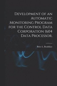 bokomslag Development of an Automatic Monitoring Program for the Control Data Corporation 1604 Data Processor.