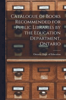 Catalogue of Books Recommended for Public Libraries by the Education Department, Ontario [microform] 1