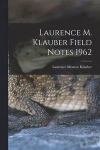 bokomslag Laurence M. Klauber Field Notes 1962