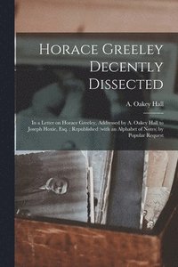 bokomslag Horace Greeley Decently Dissected