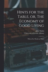 bokomslag Hints for the Table, or, The Economy of Good Living