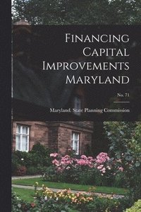 bokomslag Financing Capital Improvements Maryland; No. 71