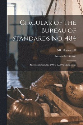 bokomslag Circular of the Bureau of Standards No. 484: Spectrophotometry (200 to 1,000 Millimicrons); NBS Circular 484