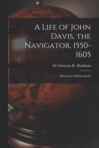 bokomslag A Life of John Davis, the Navigator, 1550-1605 [microform]