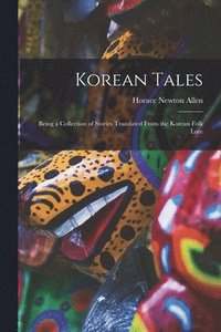 bokomslag Korean Tales; Being a Collection of Stories Translated From the Korean Folk Lore