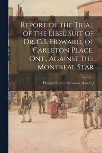 bokomslag Report of the Trial of the Libel Suit of Dr. G.S. Howard, of Carleton Place, Ont., Against the Montreal Star