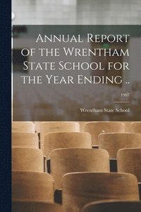 bokomslag Annual Report of the Wrentham State School for the Year Ending ..; 1907