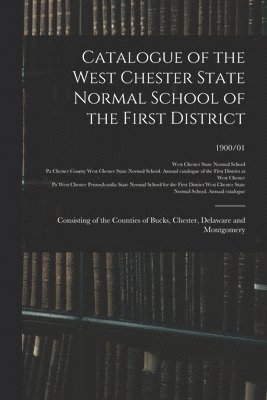 Catalogue Of The West Chester State Normal School Of The First District 1