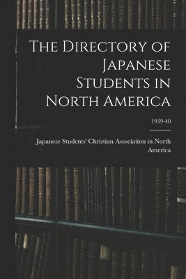 bokomslag The Directory of Japanese Students in North America; 1939-40