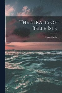 bokomslag The Straits of Belle Isle [microform]
