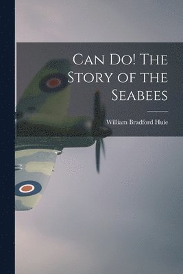 bokomslag Can Do! The Story of the Seabees