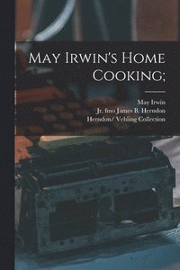 bokomslag May Irwin's Home Cooking;