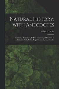 bokomslag Natural History, With Anecdotes [microform]