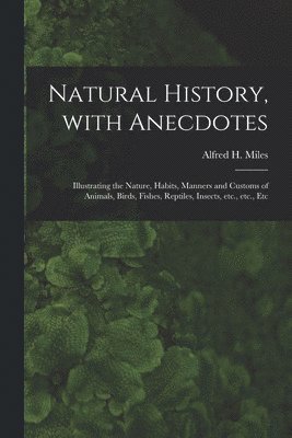 bokomslag Natural History, With Anecdotes [microform]