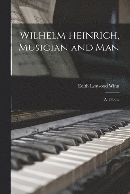 Wilhelm Heinrich, Musician and Man