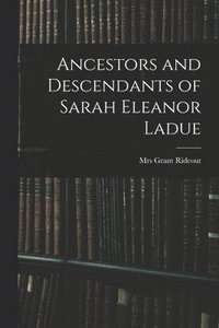 bokomslag Ancestors and Descendants of Sarah Eleanor Ladue