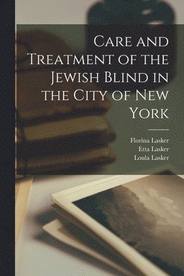 bokomslag Care and Treatment of the Jewish Blind in the City of New York