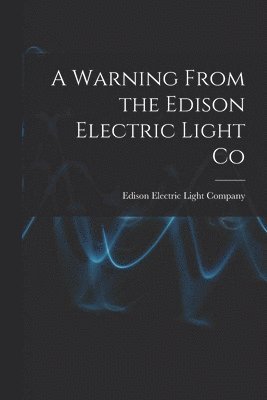 A Warning From the Edison Electric Light Co [microform] 1