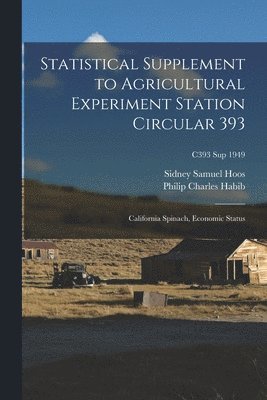 bokomslag Statistical Supplement to Agricultural Experiment Station Circular 393: California Spinach, Economic Status; C393 sup 1949