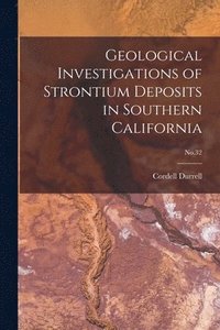 bokomslag Geological Investigations of Strontium Deposits in Southern California; No.32