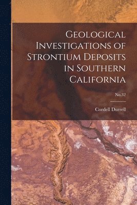 bokomslag Geological Investigations of Strontium Deposits in Southern California; No.32