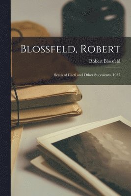 bokomslag Blossfeld, Robert: Seeds of Cacti and Other Succulents, 1937