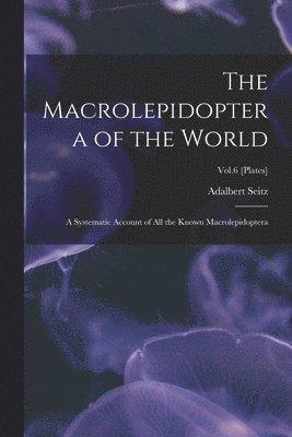 Adalbert 1860-1938 Seitz - Macrolepidoptera of the World, Häftad