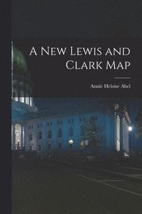 bokomslag A New Lewis and Clark Map